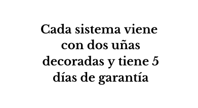 Cada sistema viene con dos uñas decoradas y tiene 5 días de garantía